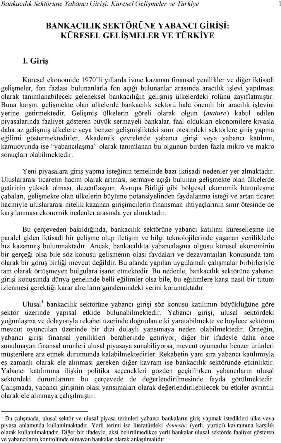 tanımlanabilecek geleneksel bankacılığın gelişmiş ülkelerdeki rolünü zayıflatmıştır. Buna karşın, gelişmekte olan ülkelerde bankacılık sektörü hala önemli bir aracılık işlevini yerine getirmektedir.