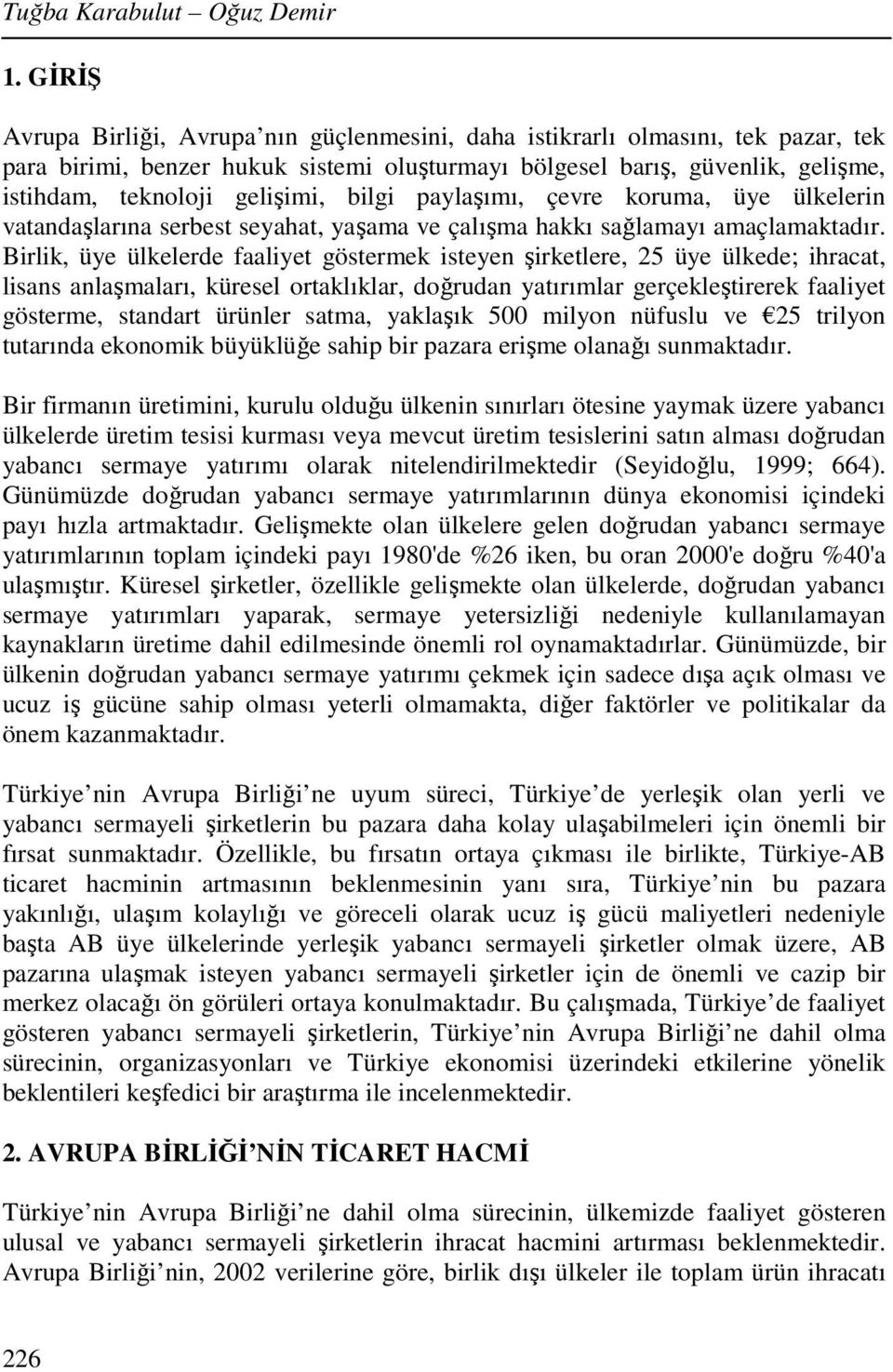 bilgi paylaşımı, çevre koruma, üye ülkelerin vatandaşlarına serbest seyahat, yaşama ve çalışma hakkı sağlamayı amaçlamaktadır.