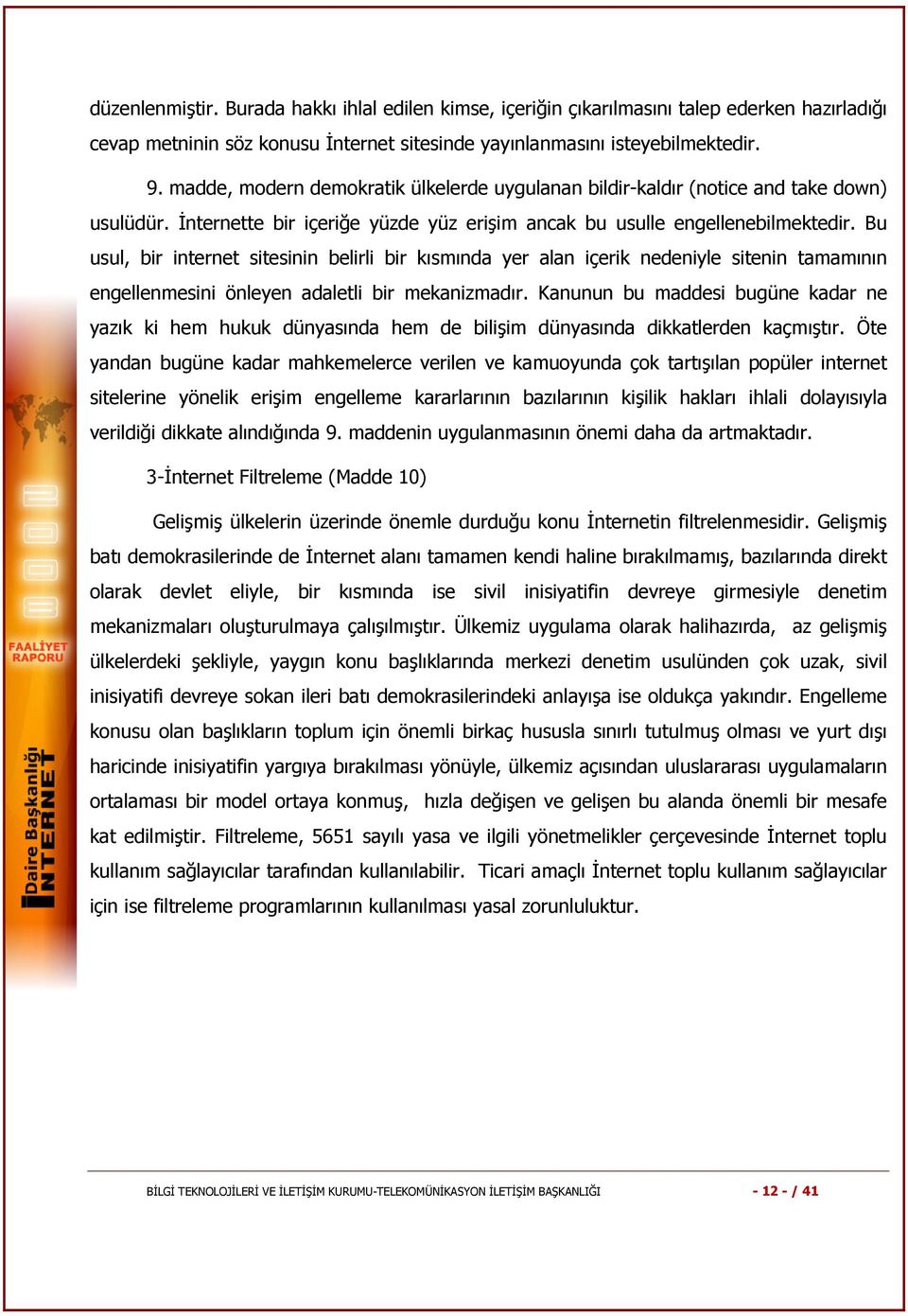 Bu usul, bir internet sitesinin belirli bir kısmında yer alan içerik nedeniyle sitenin tamamının engellenmesini önleyen adaletli bir mekanizmadır.