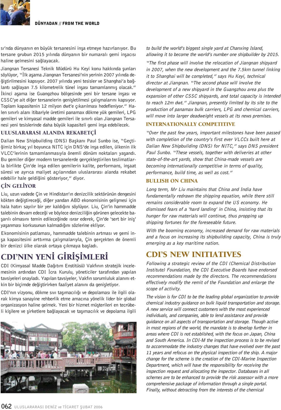 2007 y l nda yeni tesisler ve Shanghai a ba lant sa layan 7.5 kilometrelik tünel inflas tamamlanm fl olacak.