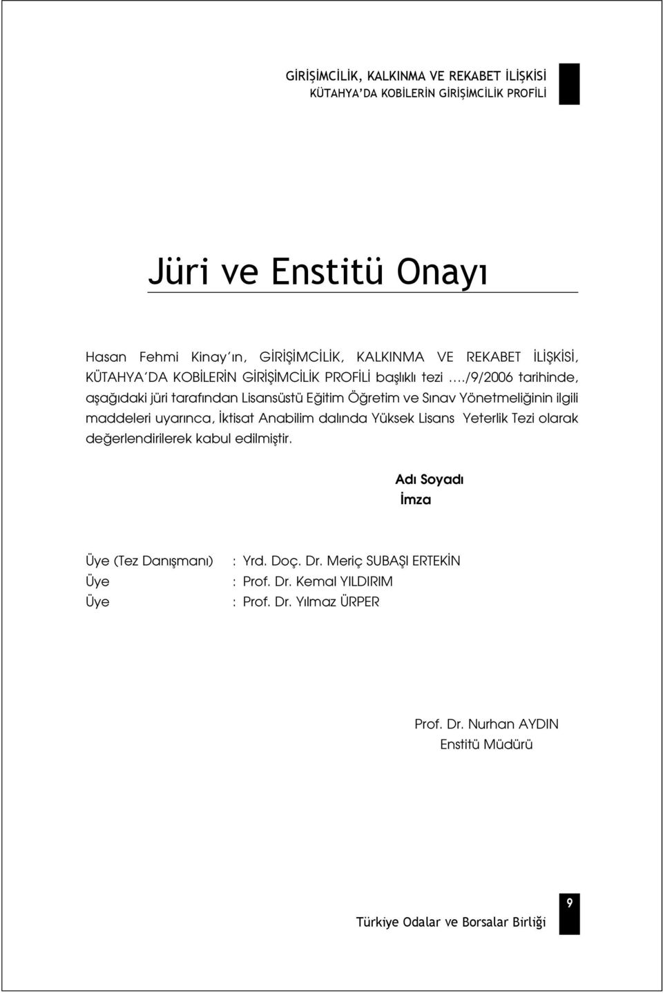 ktisat Anabilim dal nda Yüksek Lisans Yeterlik Tezi olarak de erlendirilerek kabul edilmifltir.