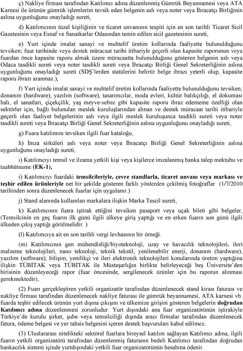 gazetesinin sureti, e) Yurt içinde imalat sanayi ve muhtelif üretim kollarında faaliyette bulunulduğunu tevsiken; fuar tarihinde veya destek müracaat tarihi itibariyle geçerli olan kapasite raporunun