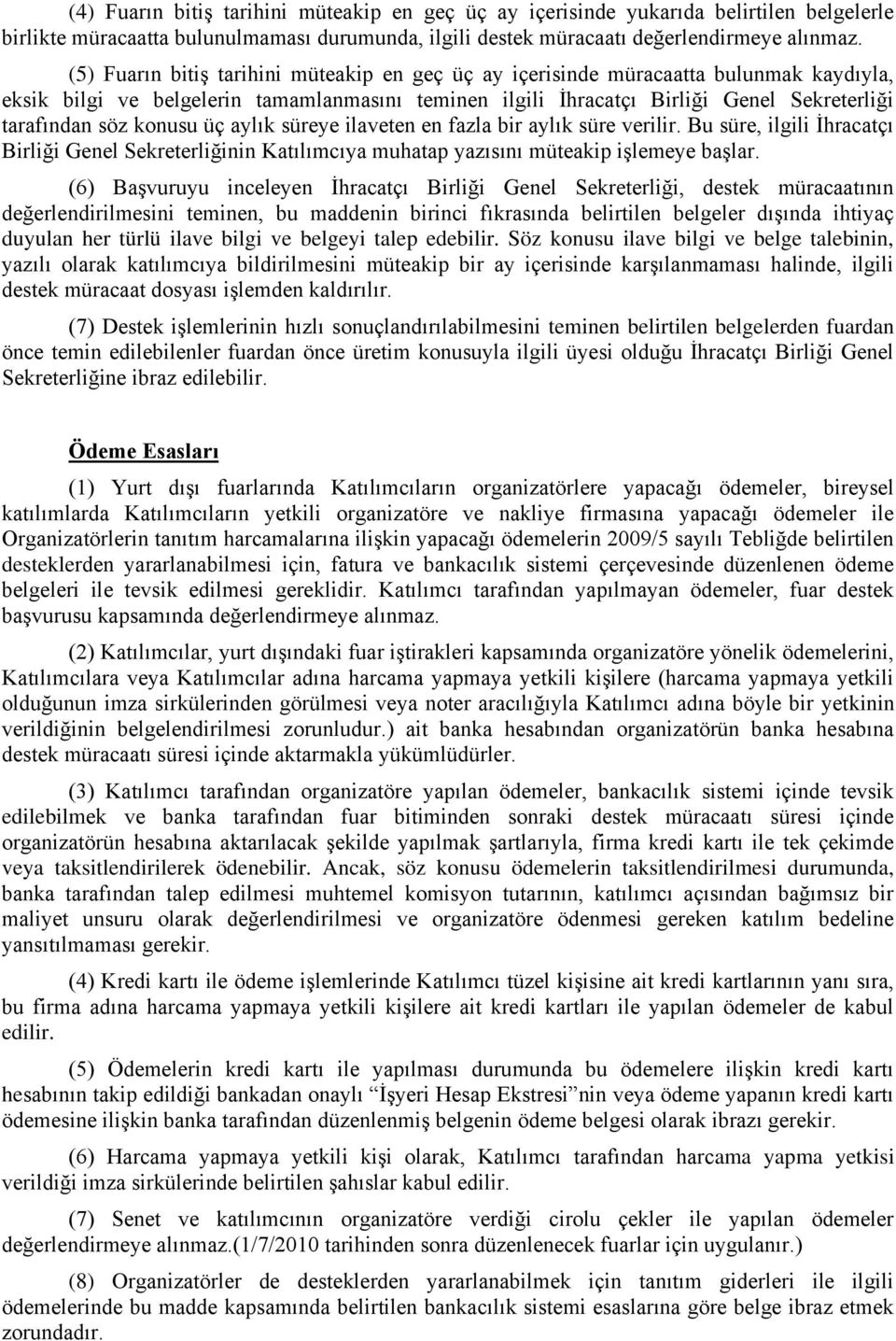 konusu üç aylık süreye ilaveten en fazla bir aylık süre verilir. Bu süre, ilgili İhracatçı Birliği Genel Sekreterliğinin Katılımcıya muhatap yazısını müteakip işlemeye başlar.