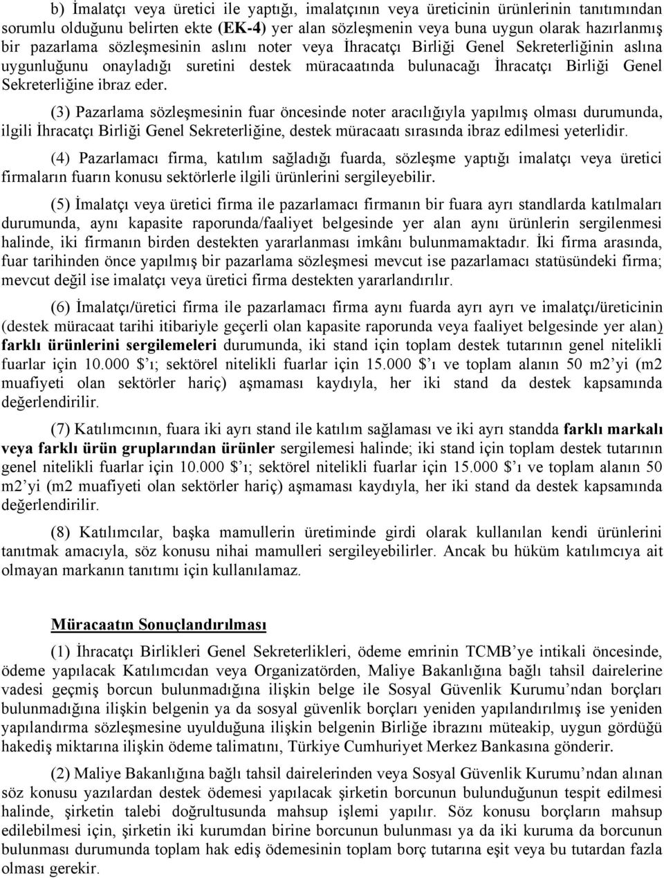 (3) Pazarlama sözleşmesinin fuar öncesinde noter aracılığıyla yapılmış olması durumunda, ilgili İhracatçı Birliği Genel Sekreterliğine, destek müracaatı sırasında ibraz edilmesi yeterlidir.