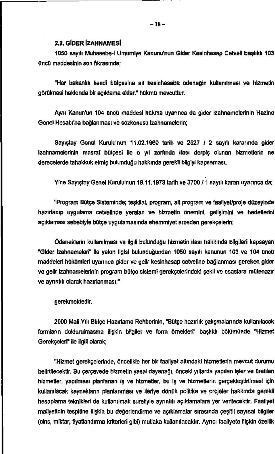 Aynı Kanun'un 14 üncü maddesi hükmü uyarınca da gider izahnamelerinin Hazine Genel Hesabı'na bağlanması ve sözkonusu izahnamelerin; Sayıştay Genel Kurulu'nun 11.