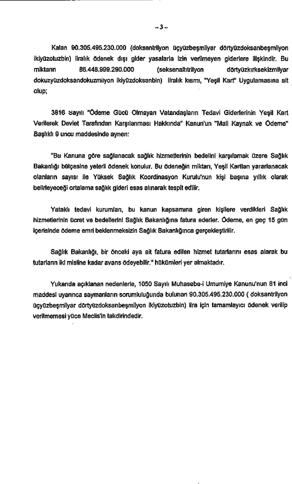 .3. (doksantrilyon üçyüzbeşmilyar dörtyüzdoksanbeşmilyon ikiyüzotuzbin) liralık ödenek dışı gider yasalarla izin verilmeyen giderlere ilişkindir. Bu miktarın 86.448..9.