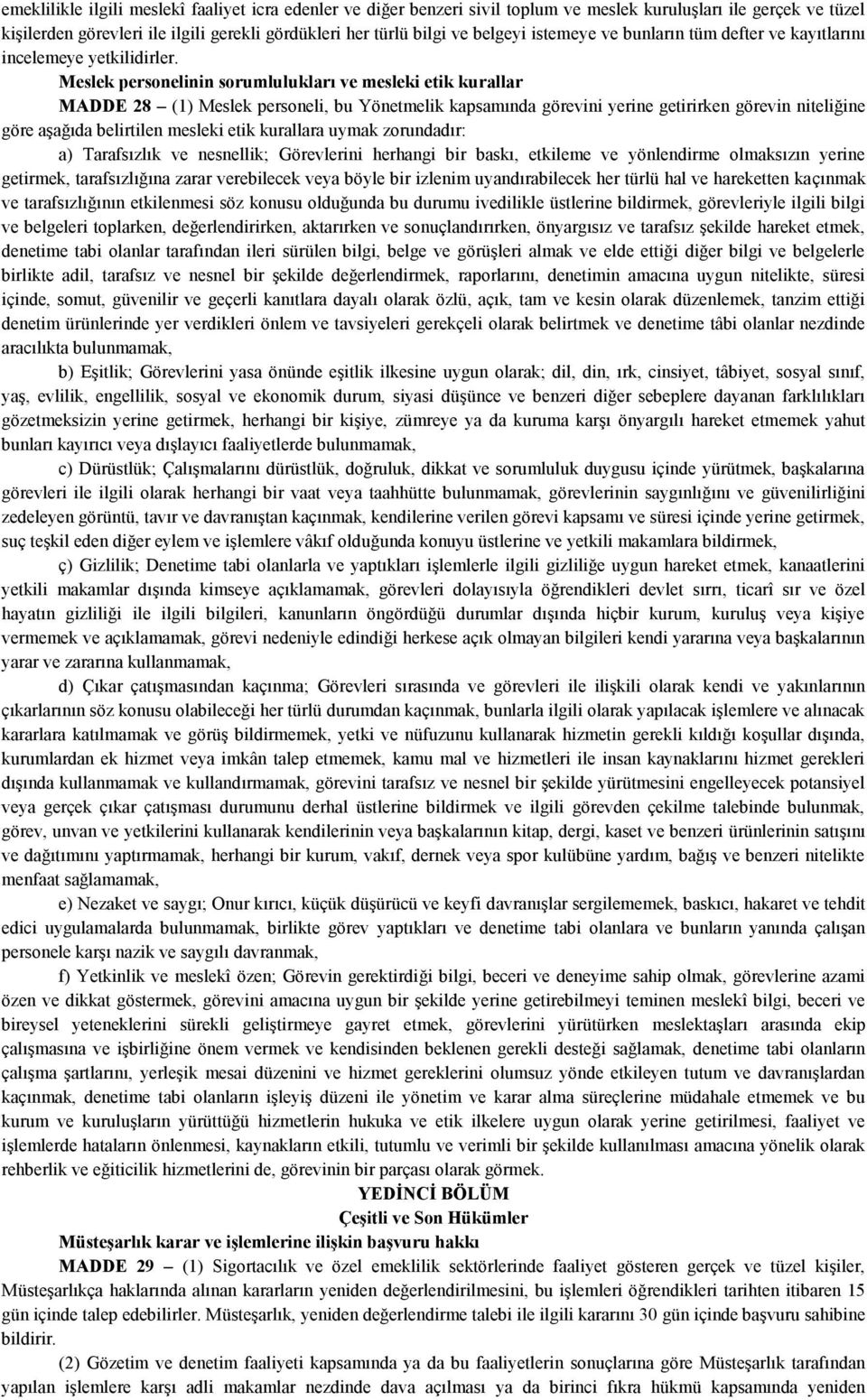 Meslek personelinin sorumlulukları ve mesleki etik kurallar MADDE 28 (1) Meslek personeli, bu Yönetmelik kapsamında görevini yerine getirirken görevin niteliğine göre aşağıda belirtilen mesleki etik