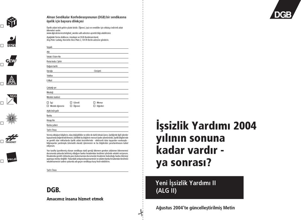 de/service/mitglied_werden adlú adresten ayrúntúlú bilgi alabilirsiniz Aûaùúdaki formu doldurun, imzalayún ve DGB-Bundesvorstand, Jörg-Peter Ludwig, Henriette-Herz-Platz 2, 10178 Berlin adresine