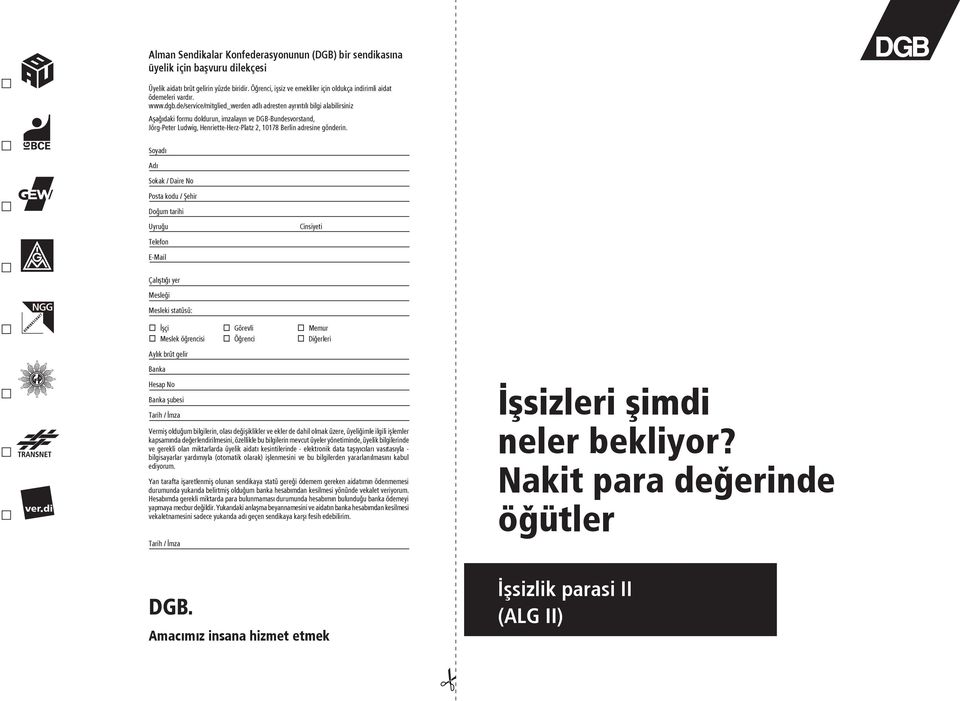 de/service/mitglied_werden adlú adresten ayrúntúlú bilgi alabilirsiniz Aûaùúdaki formu doldurun, imzalayún ve DGB-Bundesvorstand, Jörg-Peter Ludwig, Henriette-Herz-Platz 2, 10178 Berlin adresine