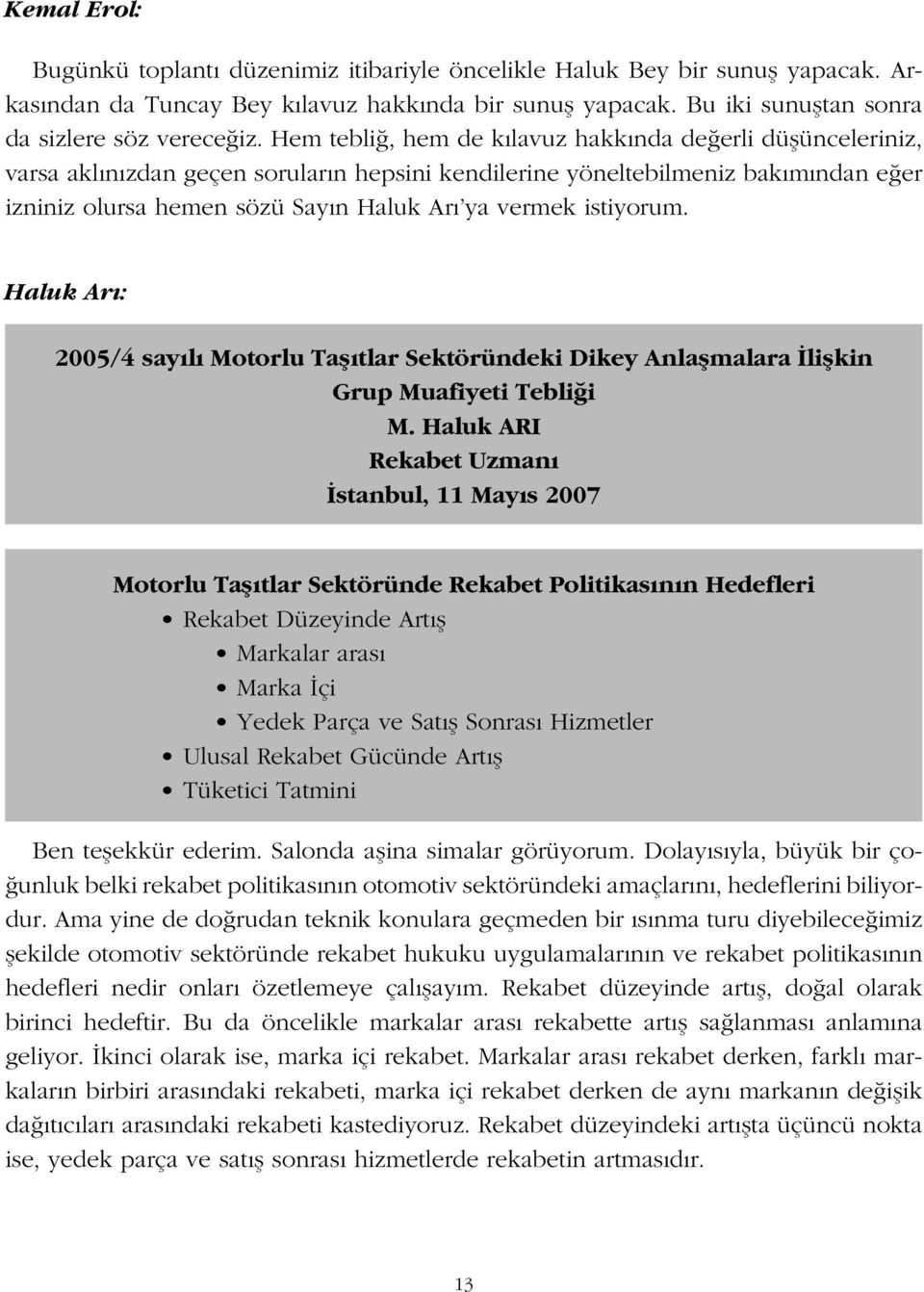 istiyorum. Haluk Arı: 2005/4 sayılı Motorlu Ta ıtlar Sektöründeki Dikey Anla malara li kin Grup Muafiyeti Tebli i M.