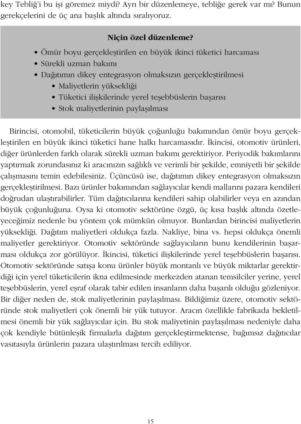 ebbüslerin ba arısı Stok maliyetlerinin payla ılması Birincisi, otomobil, tüketicilerin büyük ço unlu u bakımından ömür boyu gerçekle tirilen en büyük ikinci tüketici hane halkı harcamasıdır.