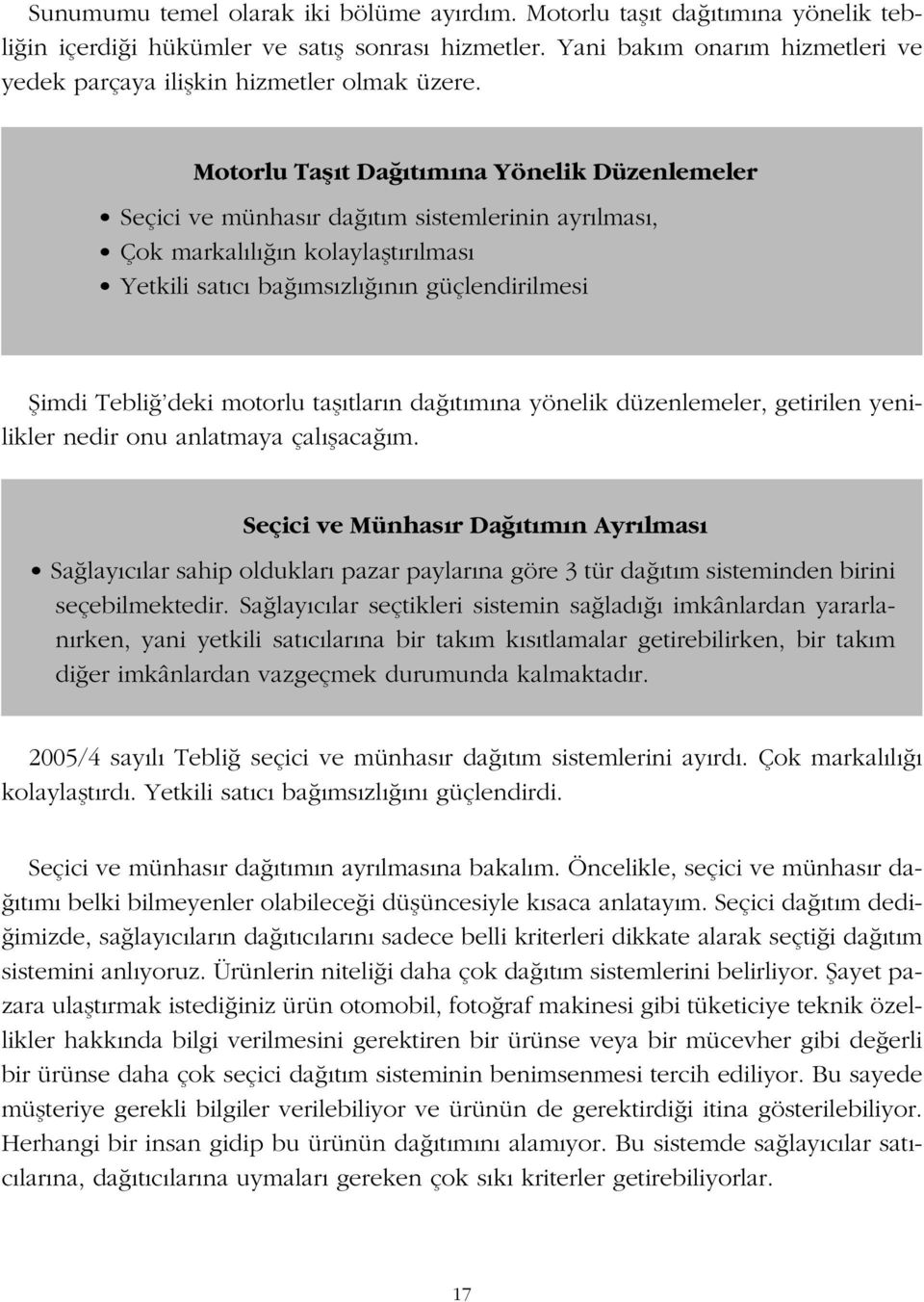 Motorlu Ta ıt Da ıtımına Yönelik Düzenlemeler Seçici ve münhasır da ıtım sistemlerinin ayrılması, Çok markalılı ın kolayla tırılması Yetkili satıcı ba ımsızlı ının güçlendirilmesi imdi Tebli deki