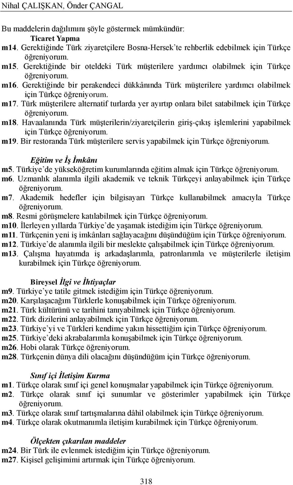 Türk müģterilere alternatif turlarda yer ayırtıp onlara bilet satabilmek için Türkçe öğreniyorum. m18.