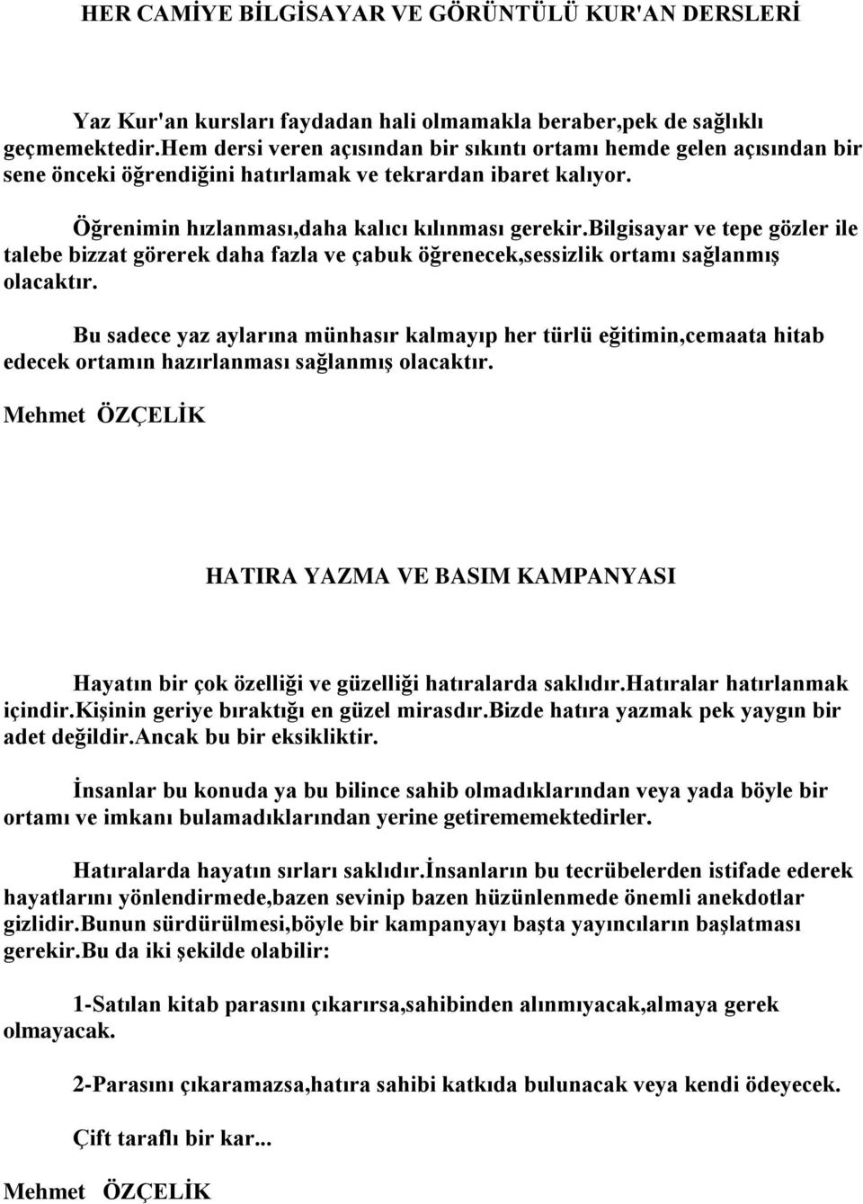 bilgisayar ve tepe gözler ile talebe bizzat görerek daha fazla ve çabuk öğrenecek,sessizlik ortamı sağlanmış olacaktır.