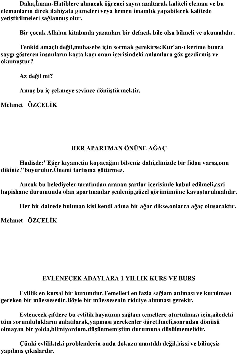 Tenkid amaçlı değil,muhasebe için sormak gerekirse;kur'an-ı kerime bunca saygı gösteren insanların kaçta kaçı onun içerisindeki anlamlara göz gezdirmiş ve okumuştur? Az değil mi?