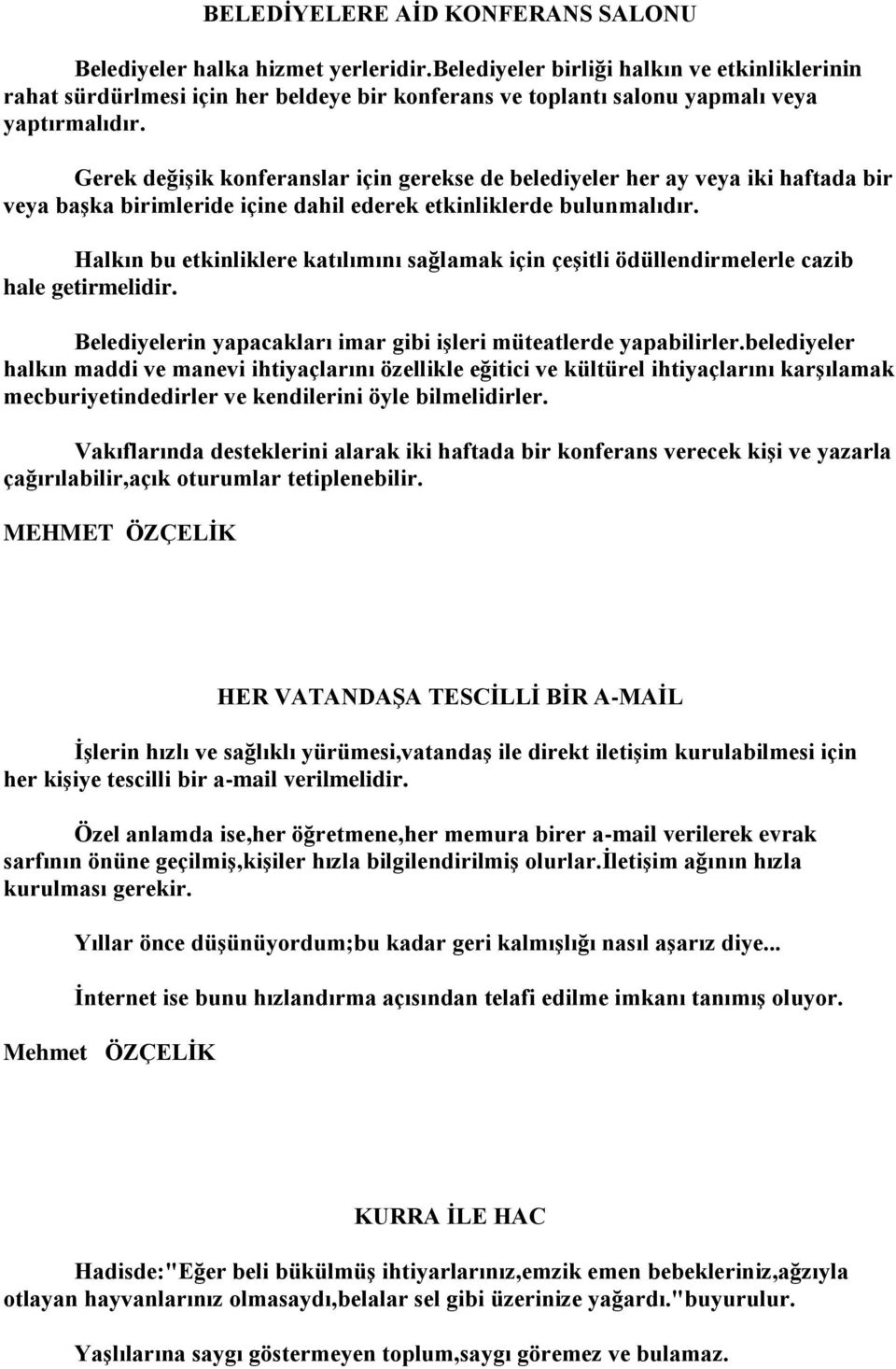 Gerek değişik konferanslar için gerekse de belediyeler her ay veya iki haftada bir veya başka birimleride içine dahil ederek etkinliklerde bulunmalıdır.