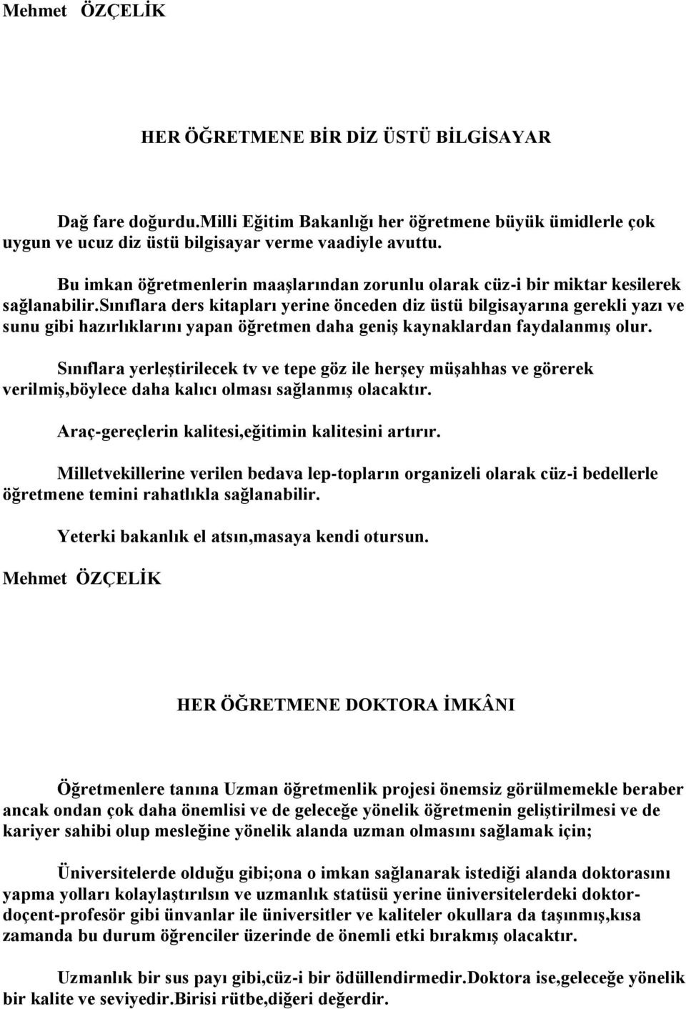 sınıflara ders kitapları yerine önceden diz üstü bilgisayarına gerekli yazı ve sunu gibi hazırlıklarını yapan öğretmen daha geniş kaynaklardan faydalanmış olur.