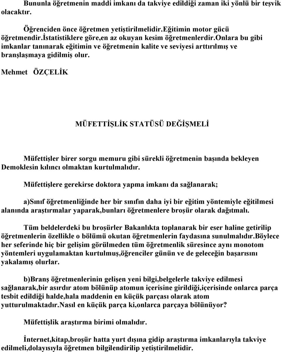 MÜFETTİŞLİK STATÜSÜ DEĞİŞMELİ Müfettişler birer sorgu memuru gibi sürekli öğretmenin başında bekleyen Demoklesin kılıncı olmaktan kurtulmalıdır.