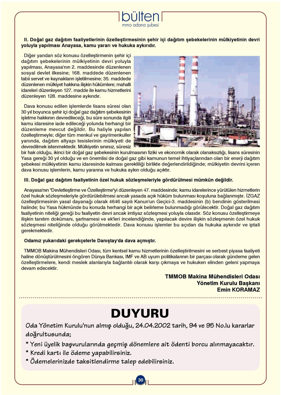 maddede düzenlenen tabii servet ve kaynaklar n iflletilmesine; 35. maddede düzenlenen mülkiyet hakk na iliflkin hükümlere; mahalli idareleri düzenleyen 127. madde ile kamu hizmetlerini düzenleyen 128.