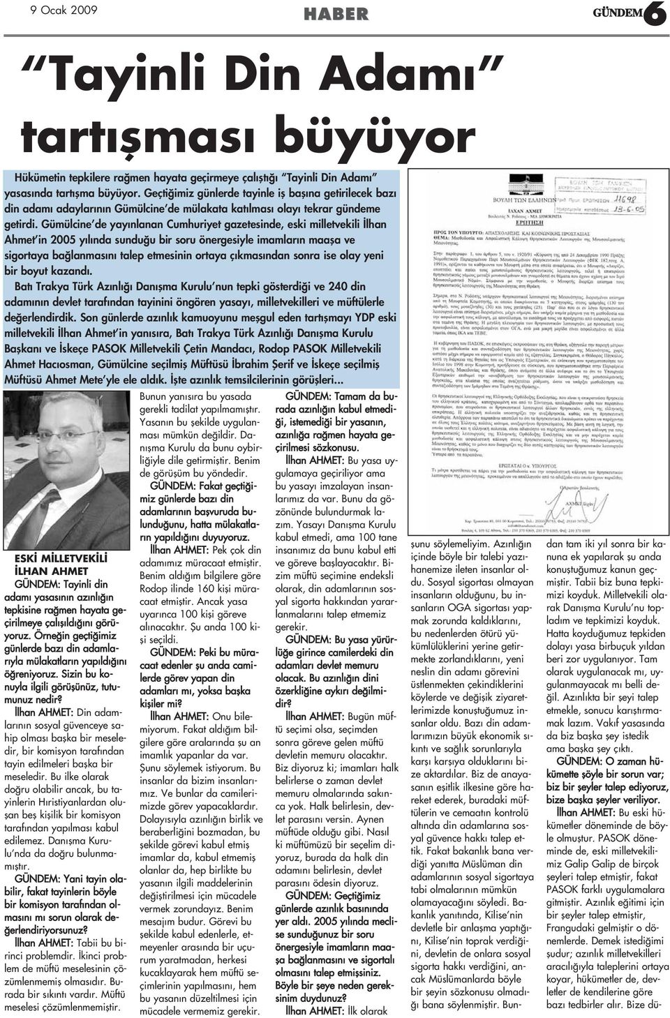 Gümülcine de yay nlanan Cumhuriyet gazetesinde, eski milletvekili lhan Ahmet in 2005 y l nda sundu u bir soru önergesiyle imamlar n maafla ve sigortaya ba lanmas n talep etmesinin ortaya ç kmas ndan