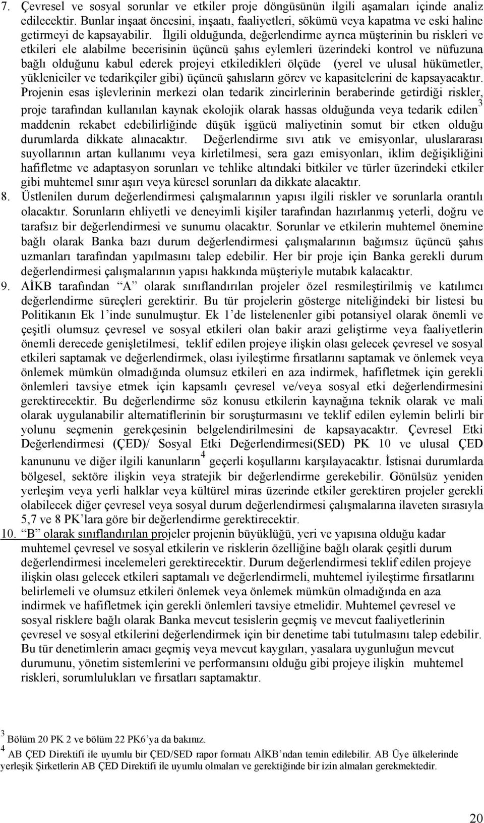 İlgili olduğunda, değerlendirme ayrıca müşterinin bu riskleri ve etkileri ele alabilme becerisinin üçüncü şahıs eylemleri üzerindeki kontrol ve nüfuzuna bağlı olduğunu kabul ederek projeyi