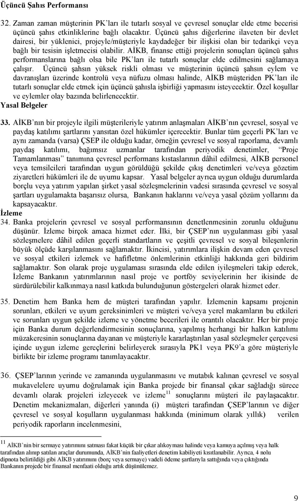 AİKB, finanse ettiği projelerin sonuçları üçüncü şahıs performanslarına bağlı olsa bile PK ları ile tutarlı sonuçlar elde edilmesini sağlamaya çalışır.