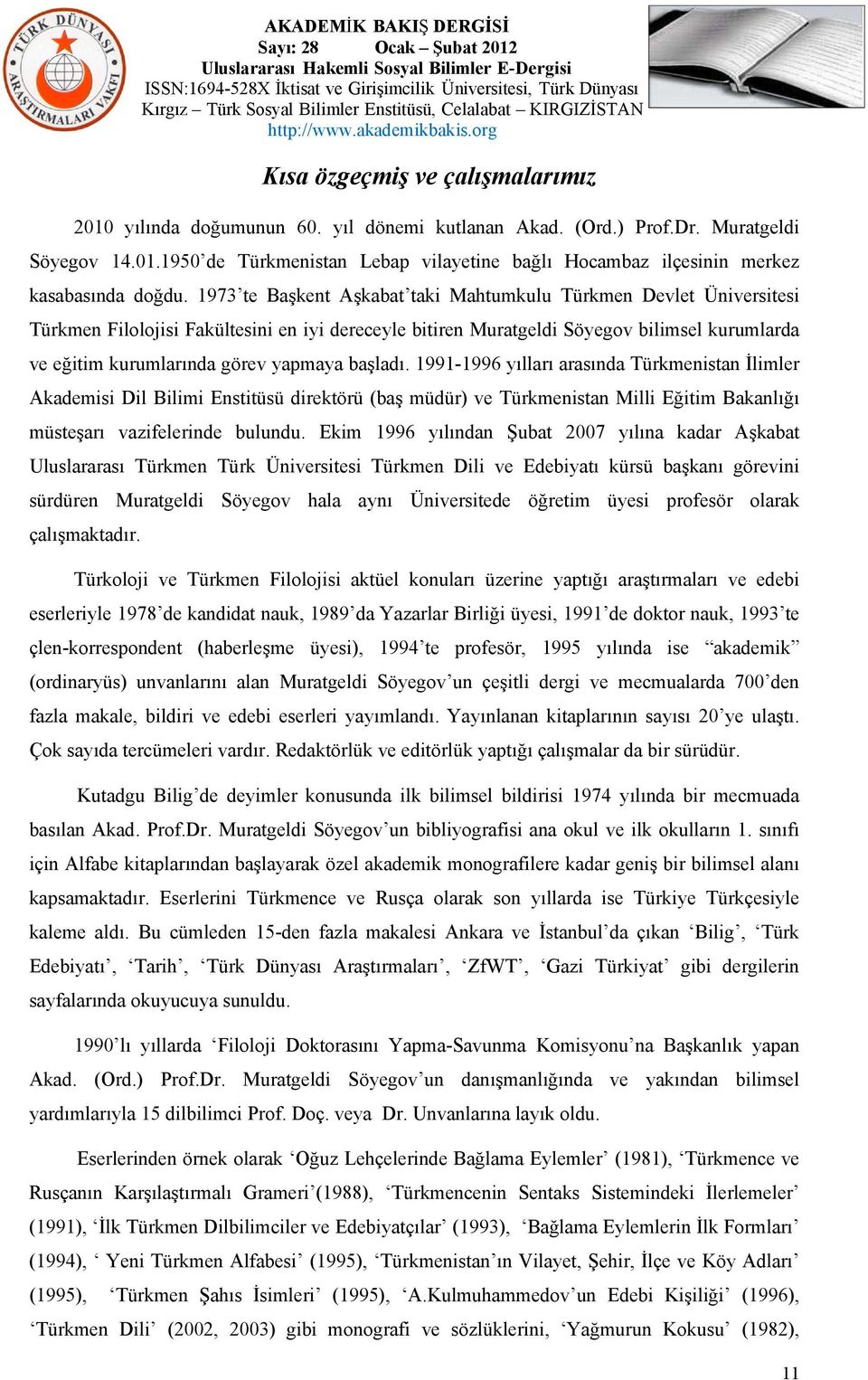 başladı. 1991-1996 yılları arasında Türkmenistan İlimler Akademisi Dil Bilimi Enstitüsü direktörü (baş müdür) ve Türkmenistan Milli Eğitim Bakanlığı müsteşarı vazifelerinde bulundu.