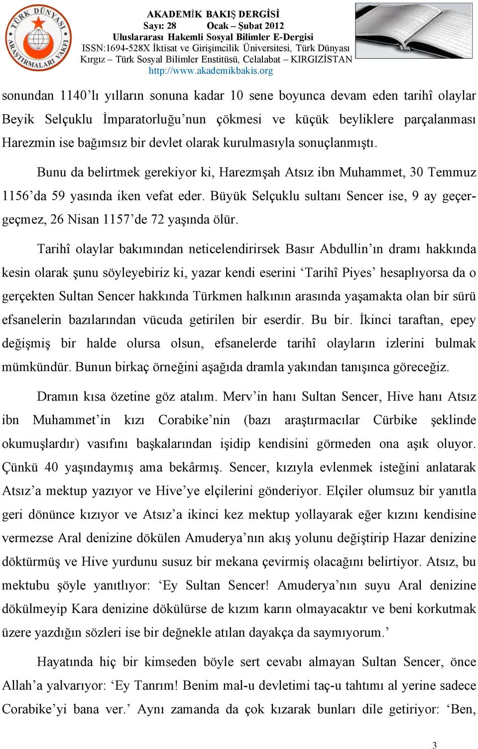 Büyük Selçuklu sultanı Sencer ise, 9 ay geçergeçmez, 26 Nisan 1157 de 72 yaşında ölür.