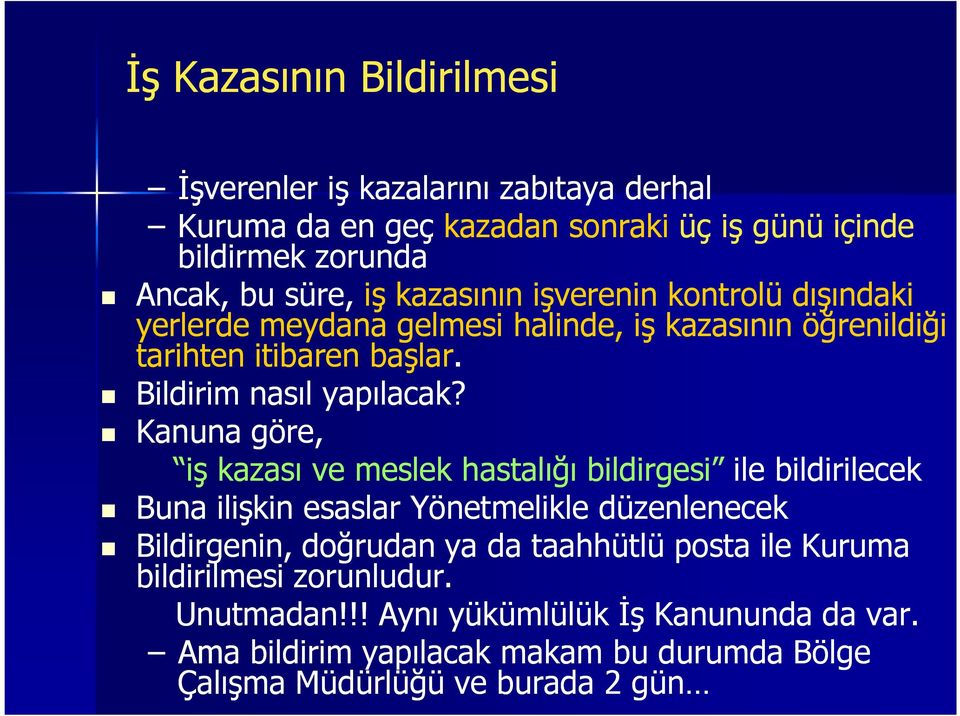 Kanuna göre, iş kazası ve meslek hastalığı bildirgesi ile bildirilecek Buna ilişkin esaslar Yönetmelikle düzenlenecek Bildirgenin, doğrudan ya da taahhütlü