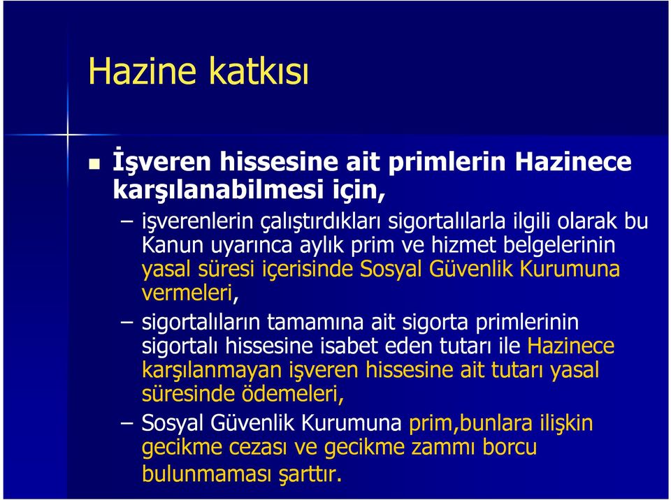 sigortalıların tamamına ait sigorta primlerinin sigortalı hissesine isabet eden tutarı ile Hazinece karşılanmayan işveren