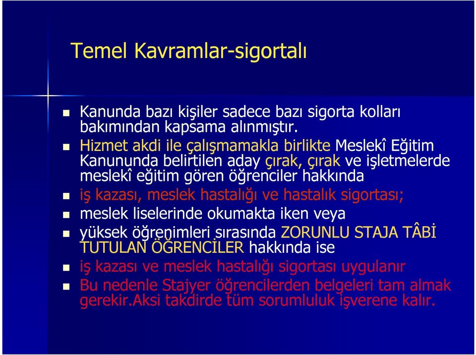 hakkında iş kazası, meslek hastalığı ve hastalık sigortası; meslek liselerinde okumakta iken veya yüksek öğrenimleri sırasında ZORUNLU STAJA