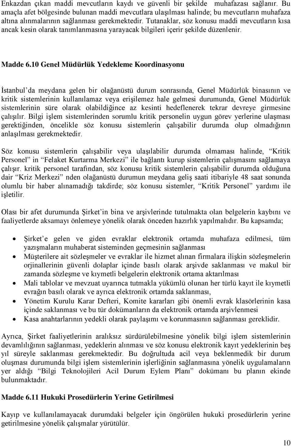 Tutanaklar, söz konusu maddi mevcutların kısa ancak kesin olarak tanımlanmasına yarayacak bilgileri içerir şekilde düzenlenir. Madde 6.