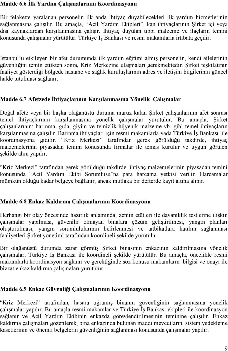 Türkiye İş Bankası ve resmi makamlarla irtibata geçilir.