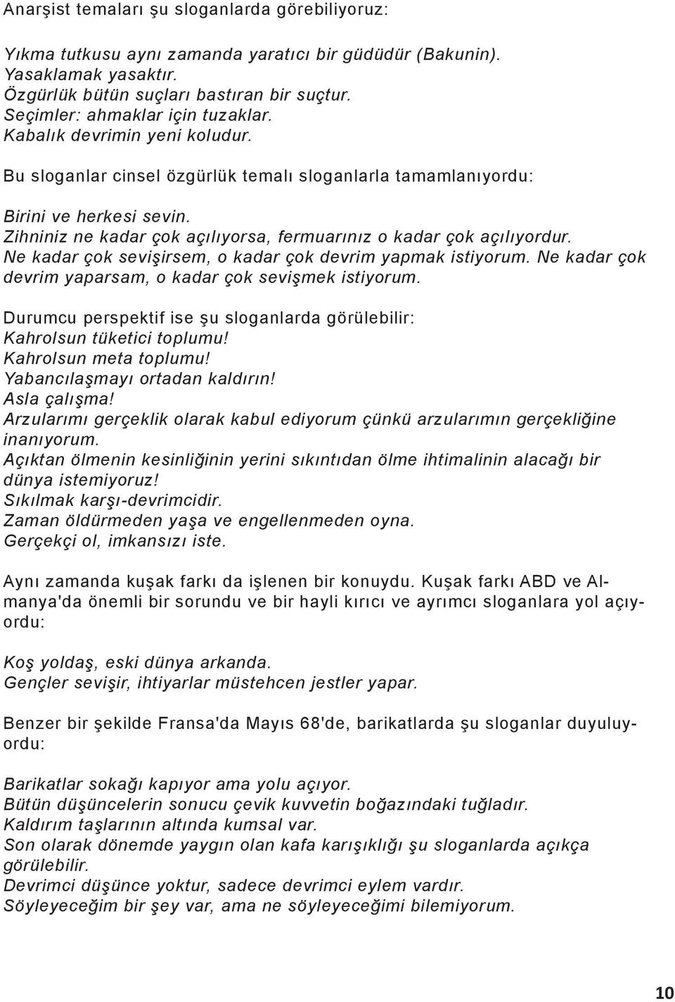 Zihniniz ne kadar çok açılıyorsa, fermuarınız o kadar çok açılıyordur. Ne kadar çok sevişirsem, o kadar çok devrim yapmak istiyorum. Ne kadar çok devrim yaparsam, o kadar çok sevişmek istiyorum.