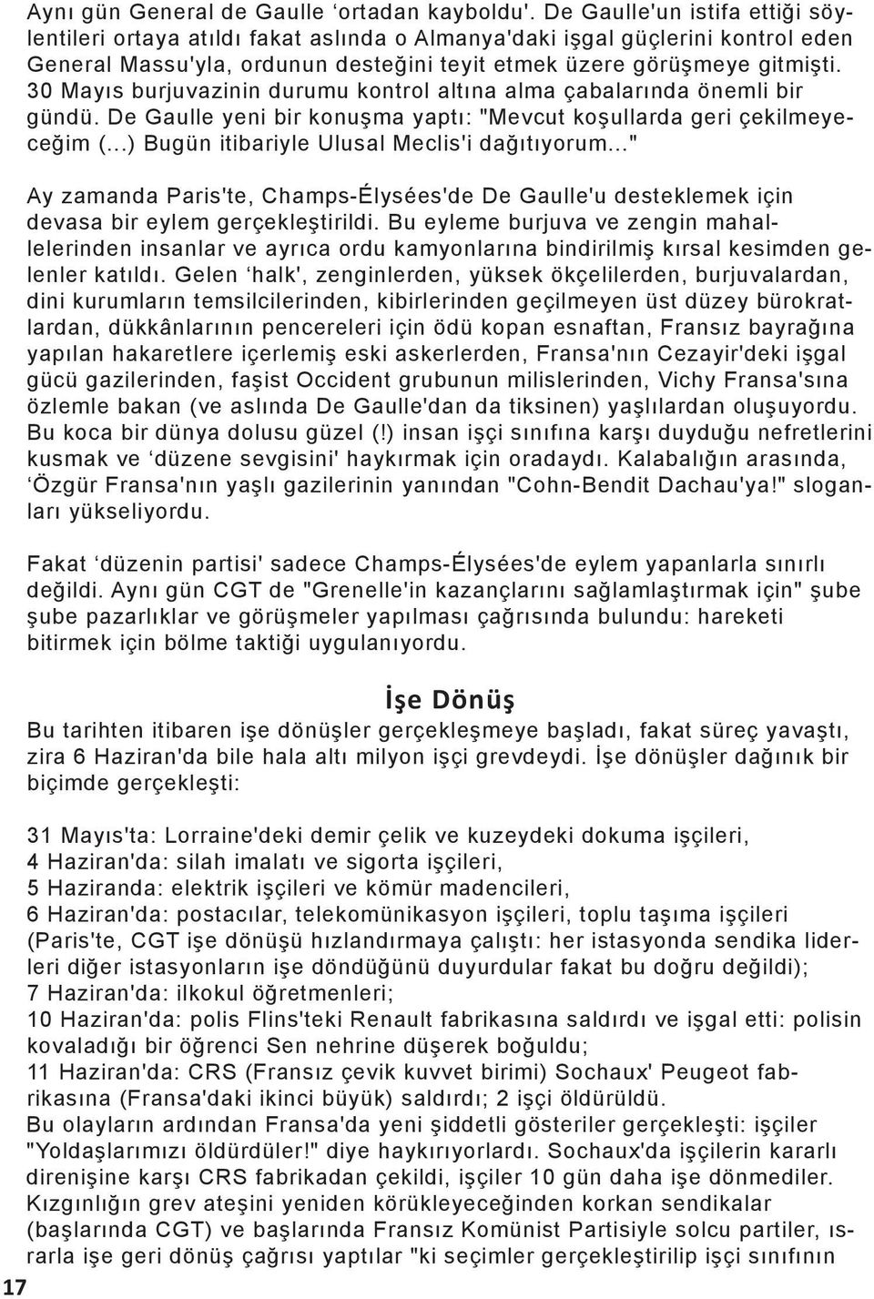 30 Mayıs burjuvazinin durumu kontrol altına alma çabalarında önemli bir gündü. De Gaulle yeni bir konuşma yaptı: "Mevcut koşullarda geri çekilmeyeceğim (.