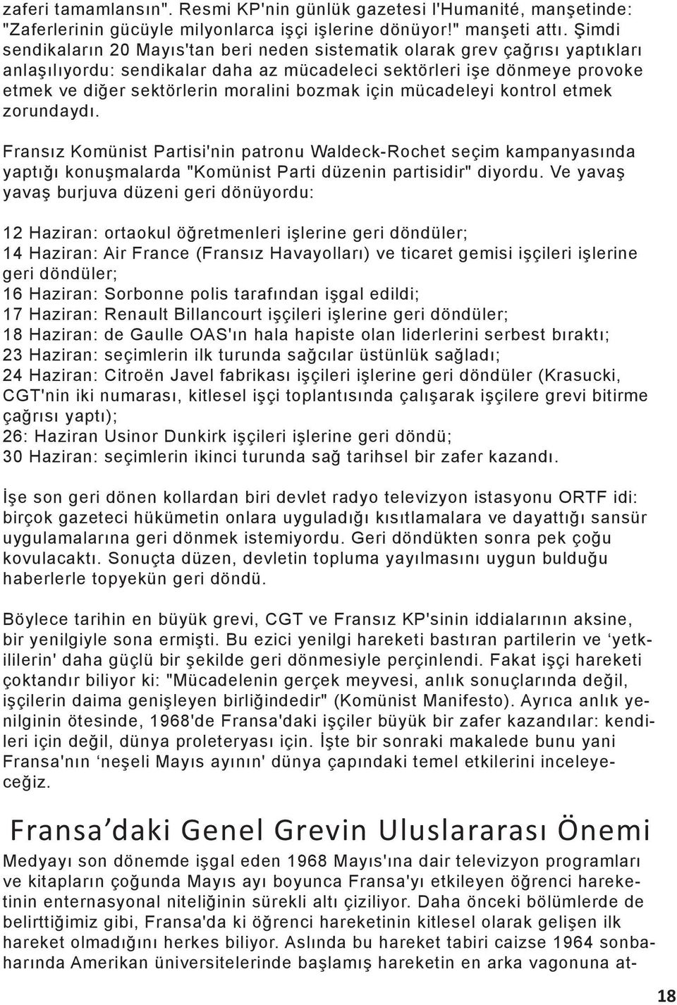 bozmak için mücadeleyi kontrol etmek zorundaydı. Fransız Komünist Partisi'nin patronu Waldeck-Rochet seçim kampanyasında yaptığı konuşmalarda "Komünist Parti düzenin partisidir" diyordu.