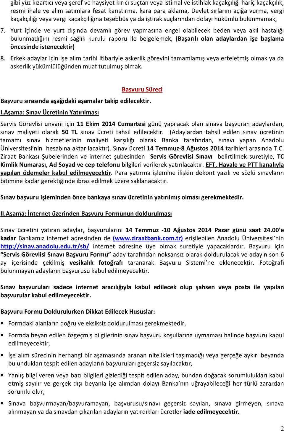 Yurt içinde ve yurt dışında devamlı görev yapmasına engel olabilecek beden veya akıl hastalığı bulunmadığını resmi sağlık kurulu raporu ile belgelemek, (Başarılı olan adaylardan işe başlama öncesinde