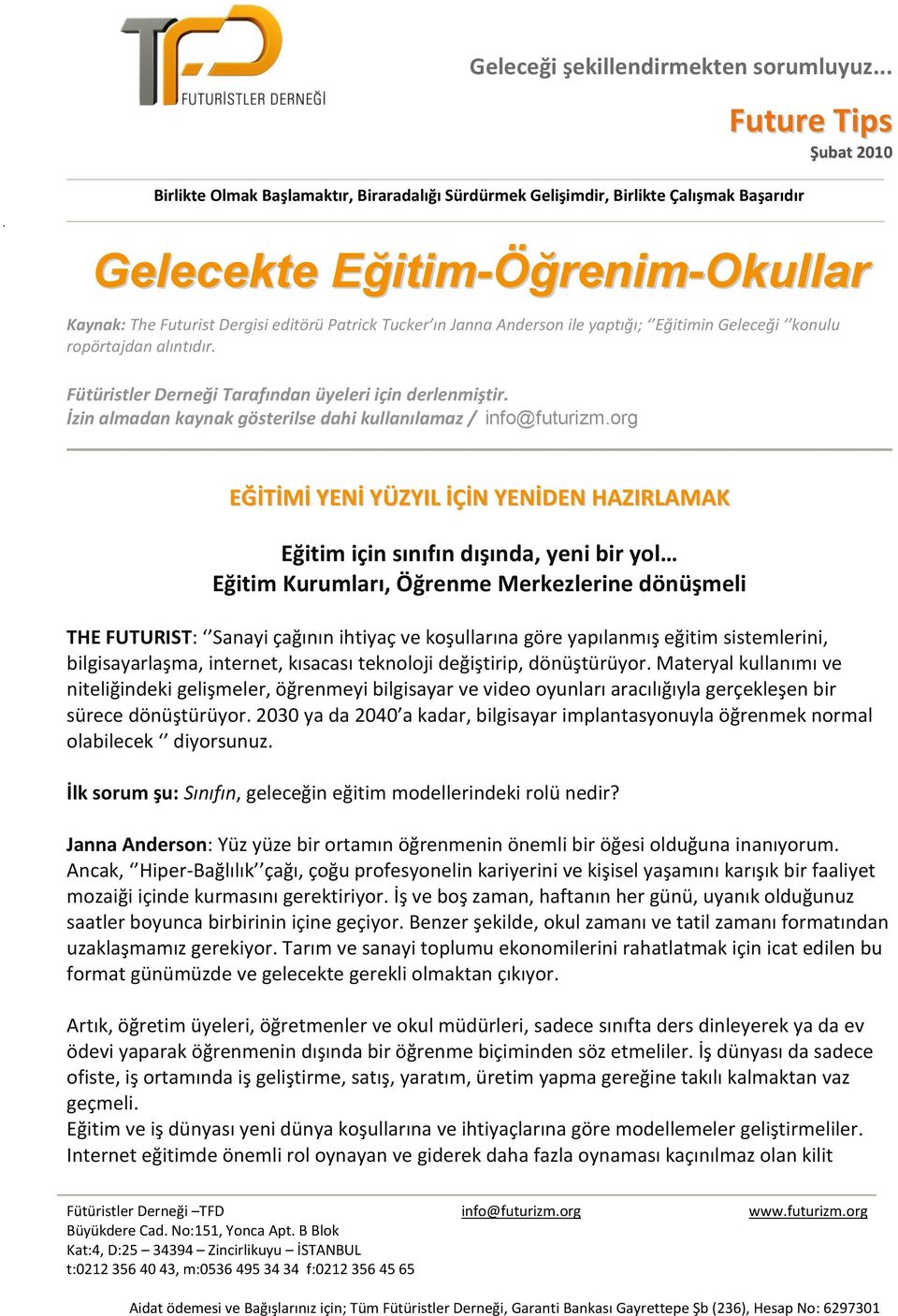 org EĞİTİMİ YENİ YÜZYIL İÇİN YENİDEN HAZIRLAMAK Eğitim için sınıfın dışında, yeni bir yol Eğitim Kurumları, Öğrenme Merkezlerine dönüşmeli THE FUTURIST: Sanayi çağının ihtiyaç ve koşullarına göre