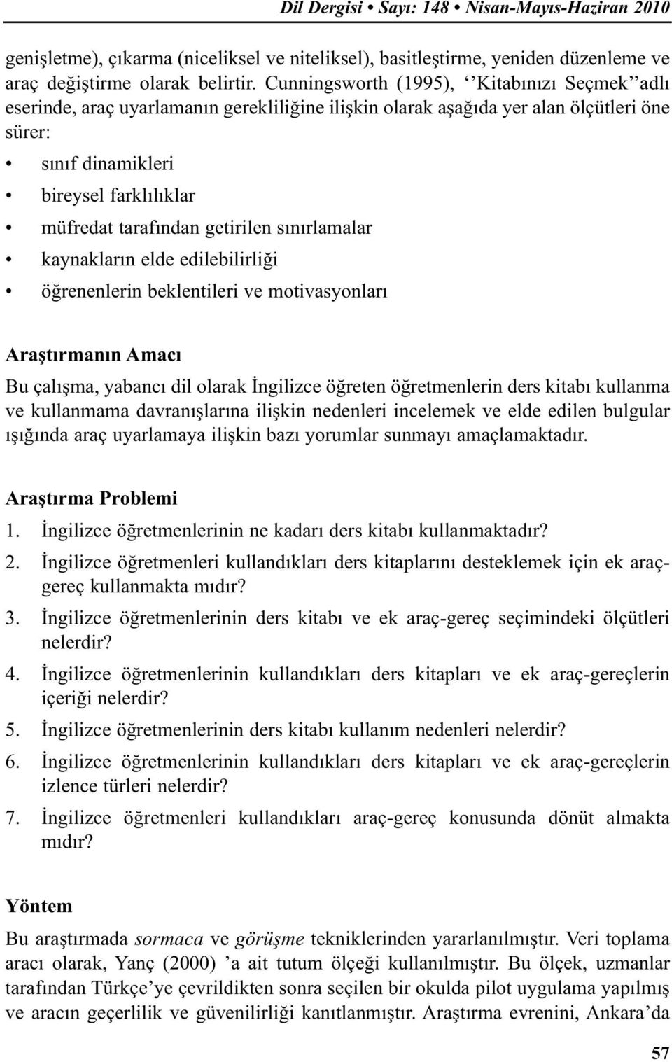 getirilen sınırlamalar kaynakların elde edilebilirliği öğrenenlerin beklentileri ve motivasyonları Araştırmanın Amacı Bu çalışma, yabancı dil olarak İngilizce öğreten öğretmenlerin ders kitabı