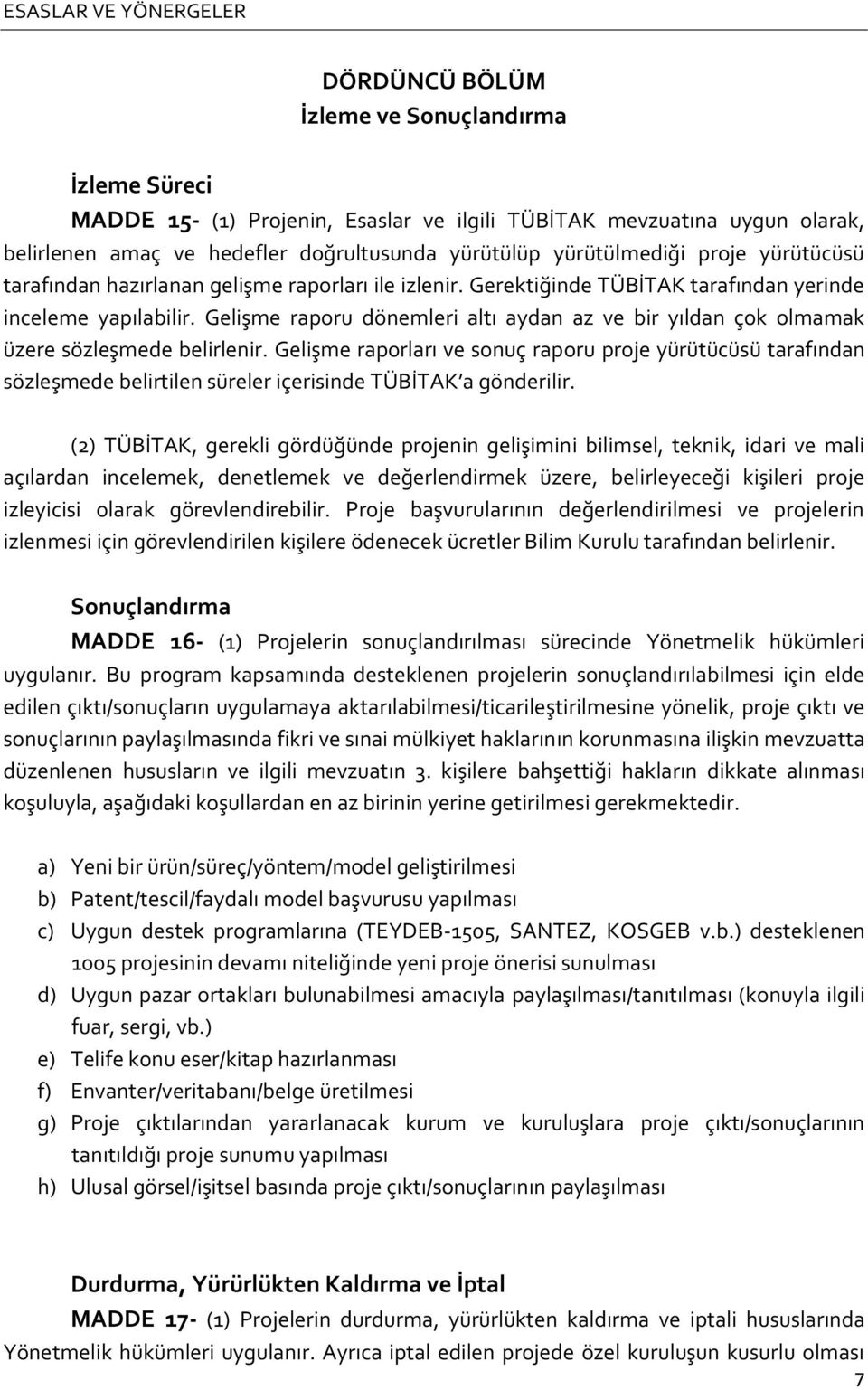 Gelişme raporu dönemleri altı aydan az ve bir yıldan çok olmamak üzere sözleşmede belirlenir.