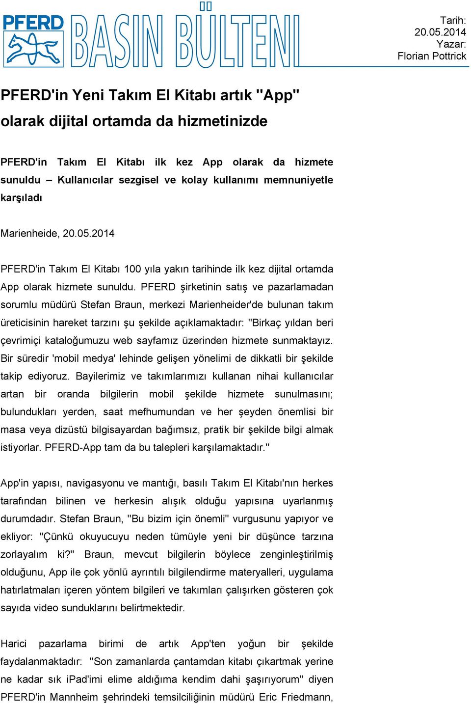 kolay kullanımı memnuniyetle karşıladı Marienheide, 20.05.2014 PFERD'in Takım El Kitabı 100 yıla yakın tarihinde ilk kez dijital ortamda App olarak hizmete sunuldu.