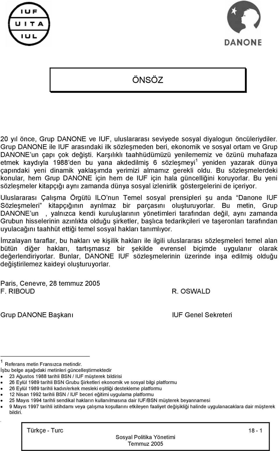 Karşılıklı taahhüdümüzü yenilememiz ve özünü muhafaza etmek kaydıyla 1988 den bu yana akdedilmiş 6 sözleşmeyi 1 yeniden yazarak dünya çapındaki yeni dinamik yaklaşımda yerimizi almamız gerekli oldu.