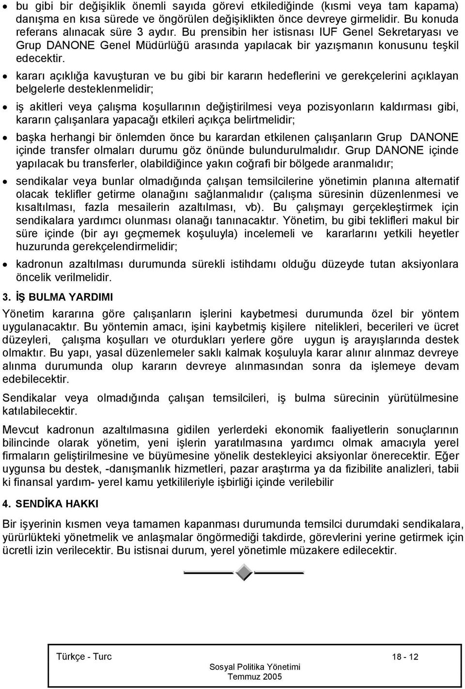 kararı açıklığa kavuşturan ve bu gibi bir kararın hedeflerini ve gerekçelerini açıklayan belgelerle desteklenmelidir; iş akitleri veya çalışma koşullarının değiştirilmesi veya pozisyonların