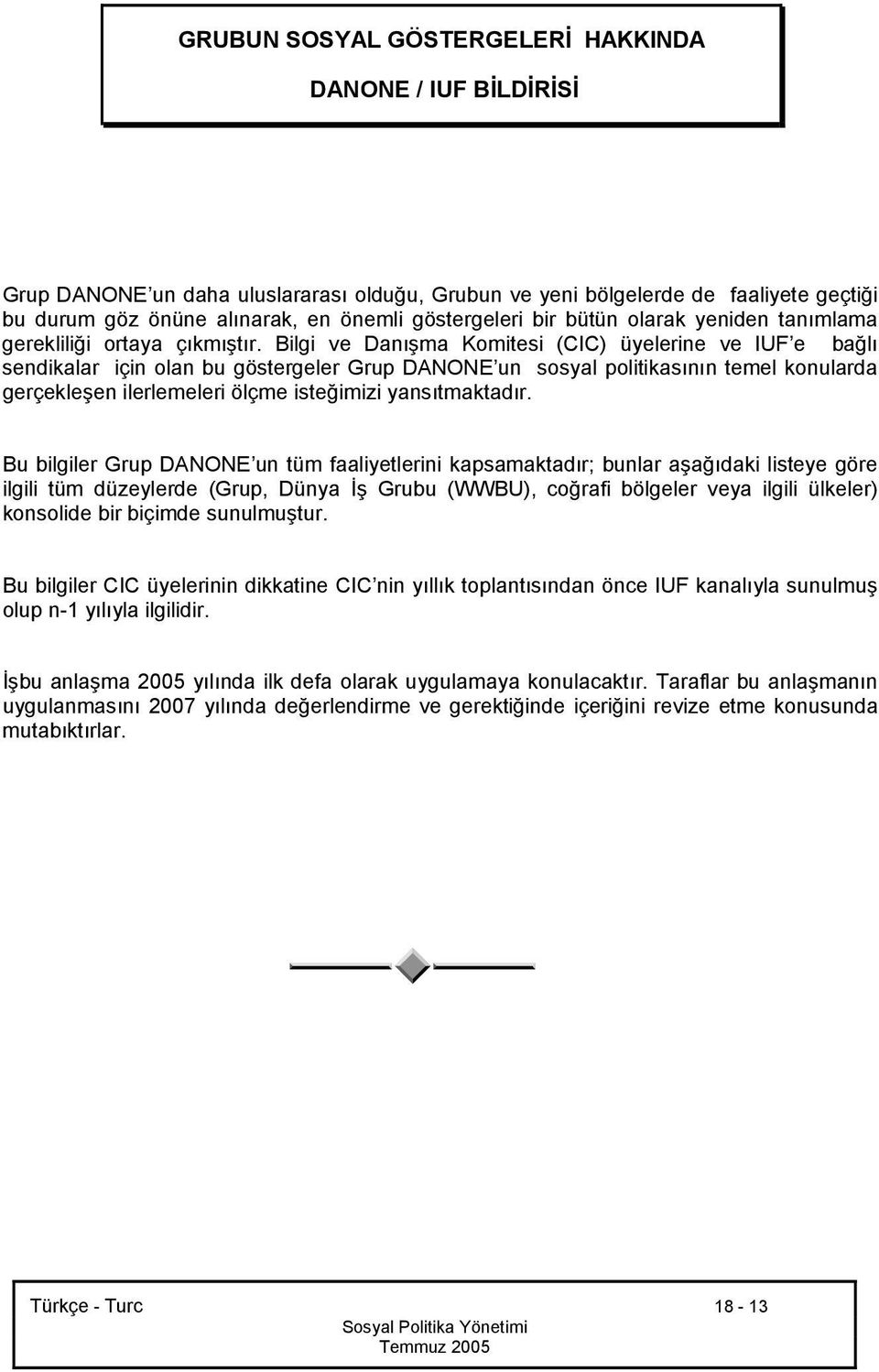 Bilgi ve Danışma Komitesi (CIC) üyelerine ve IUF e bağlı sendikalar için olan bu göstergeler Grup DANONE un sosyal politikasının temel konularda gerçekleşen ilerlemeleri ölçme isteğimizi