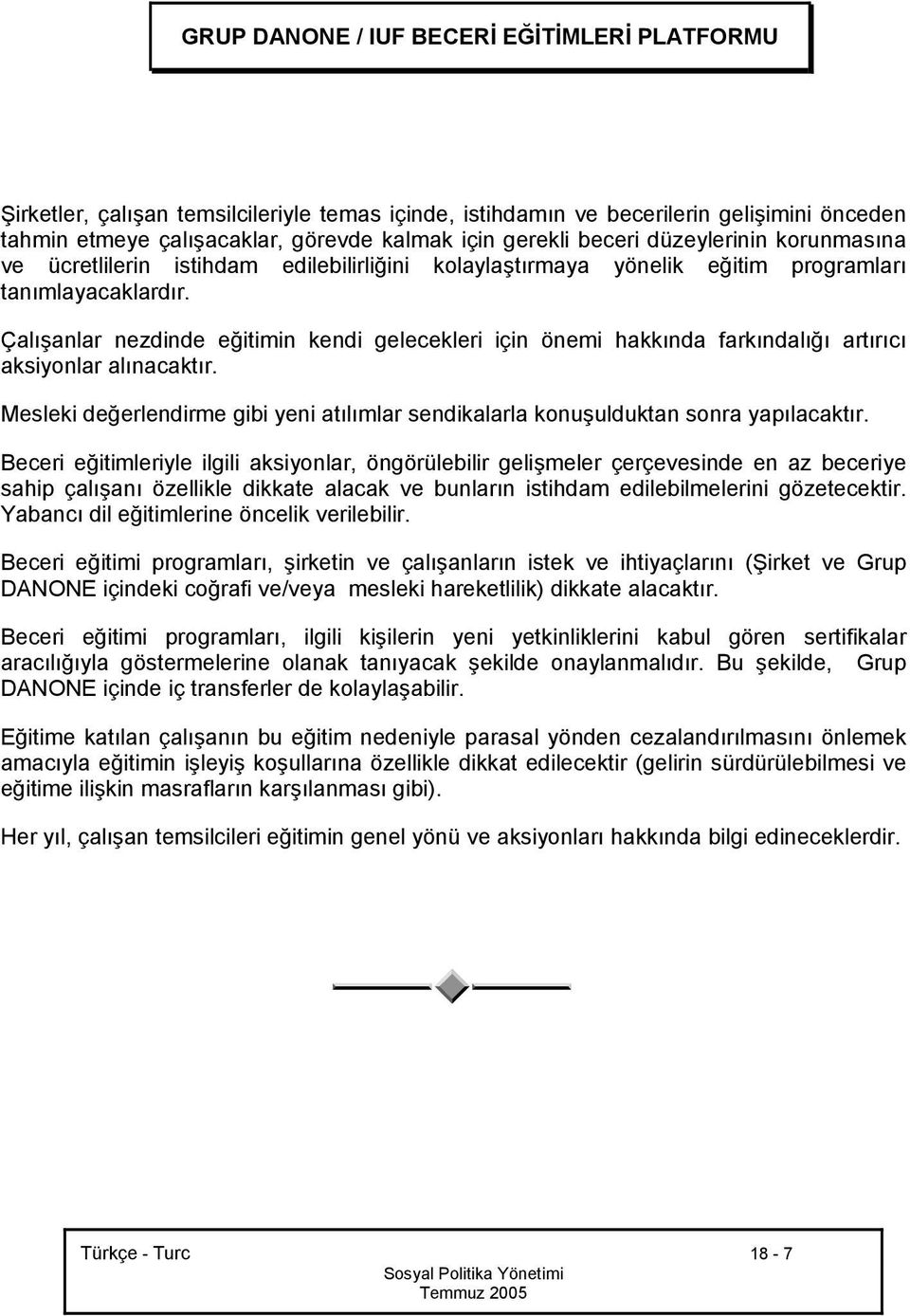 Çalışanlar nezdinde eğitimin kendi gelecekleri için önemi hakkında farkındalığı artırıcı aksiyonlar alınacaktır.