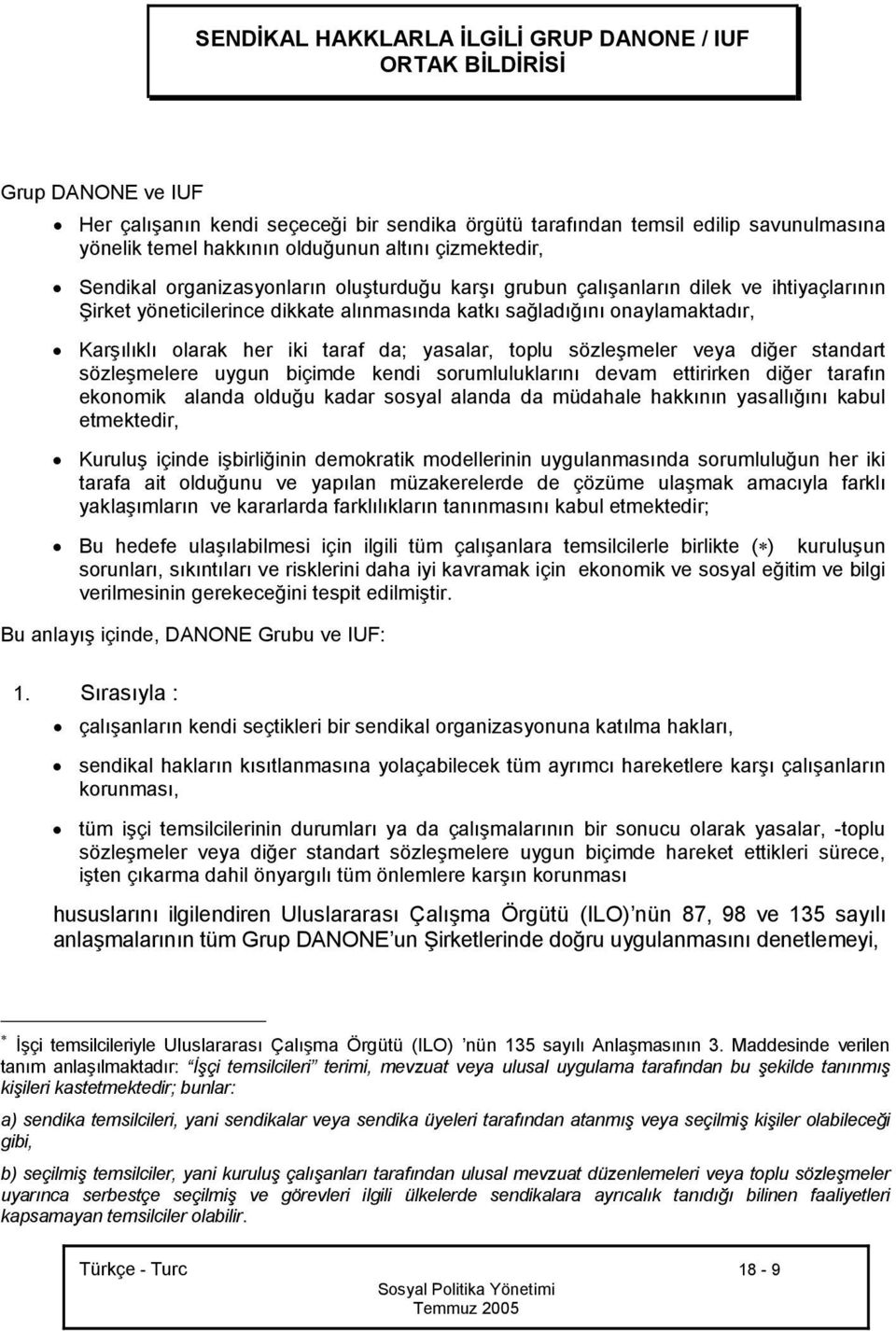 olarak her iki taraf da; yasalar, toplu sözleşmeler veya diğer standart sözleşmelere uygun biçimde kendi sorumluluklarını devam ettirirken diğer tarafın ekonomik alanda olduğu kadar sosyal alanda da