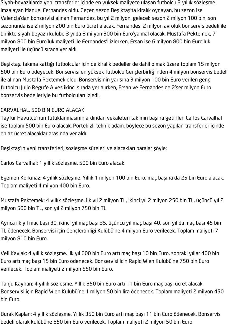 Fernandes, 2 milyon avroluk bonservis bedeli ile birlikte siyah-beyazlı kulübe 3 yılda 8 milyon 300 bin Euro'ya mal olacak.