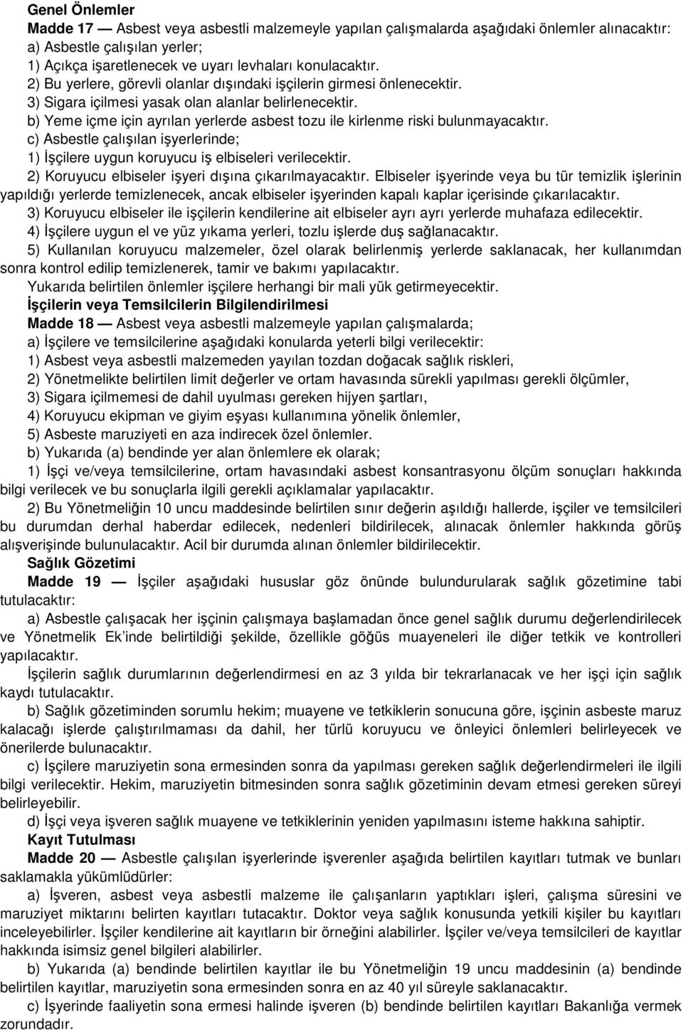 b) Yeme içme için ayrılan yerlerde asbest tozu ile kirlenme riski bulunmayacaktır. c) Asbestle çalışılan işyerlerinde; 1) Đşçilere uygun koruyucu iş elbiseleri verilecektir.