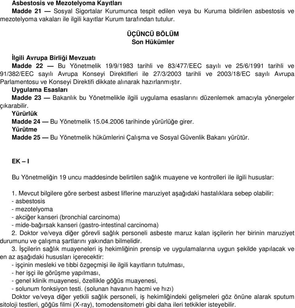 27/3/2003 tarihli ve 2003/18/EC sayılı Avrupa Parlamentosu ve Konseyi Direktifi dikkate alınarak hazırlanmıştır.