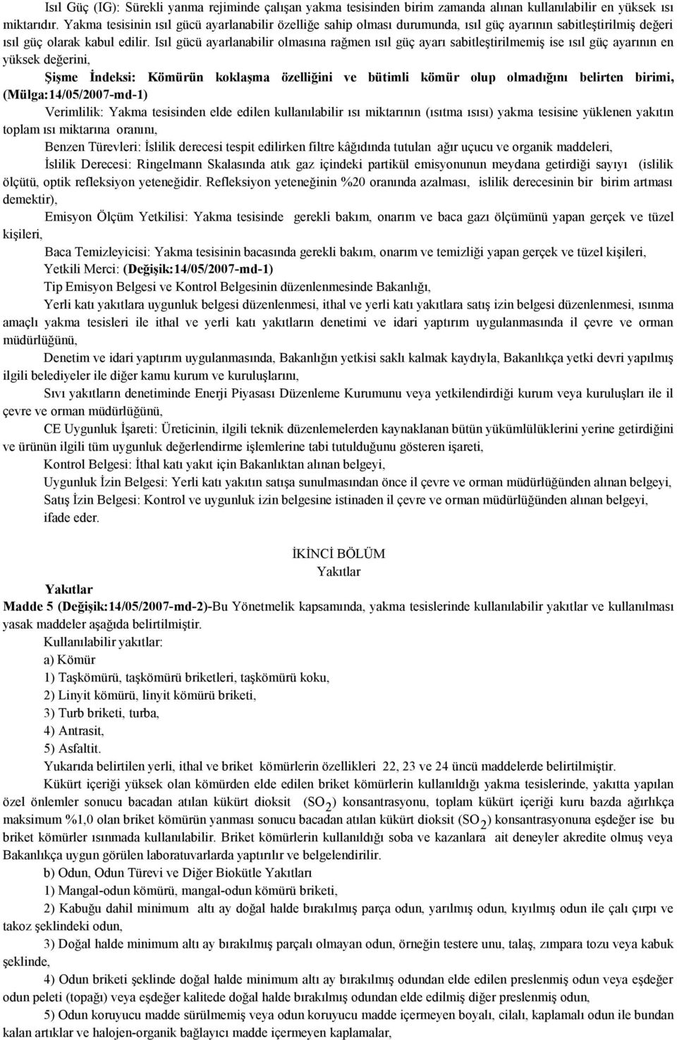 Isıl gücü ayarlanabilir olmasına rağmen ısıl güç ayarı sabitleştirilmemiş ise ısıl güç ayarının en yüksek değerini, Şişme İndeksi: Kömürün koklaşma özelliğini ve bütimli kömür olup olmadığını